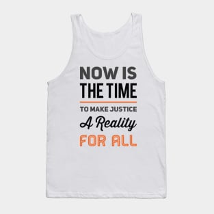 Now is the time to make justice a reality for all Tank Top